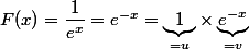 F(x)= \dfrac{1}{e^x}=e^{-x}=\underbrace{1}_{=u}\times \underbrace{e^{-x}}_{=v}